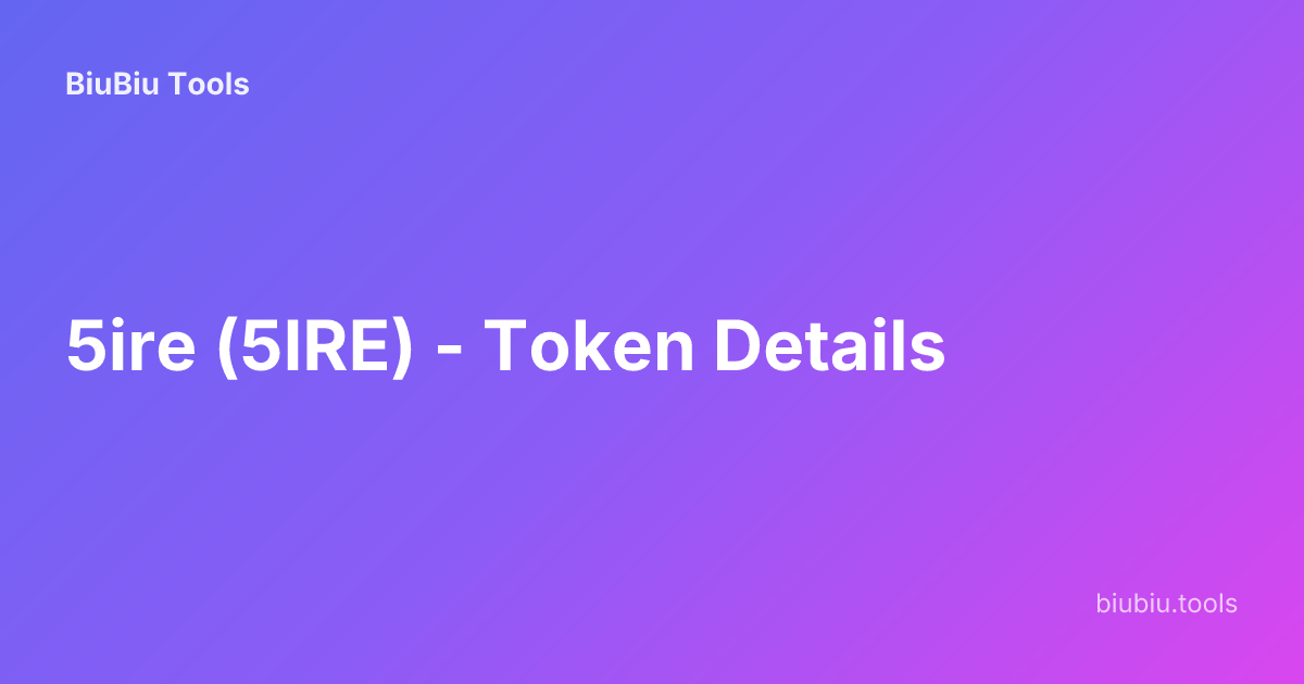 5ire (5IRE) - Token Details | BiuBiu Tools
