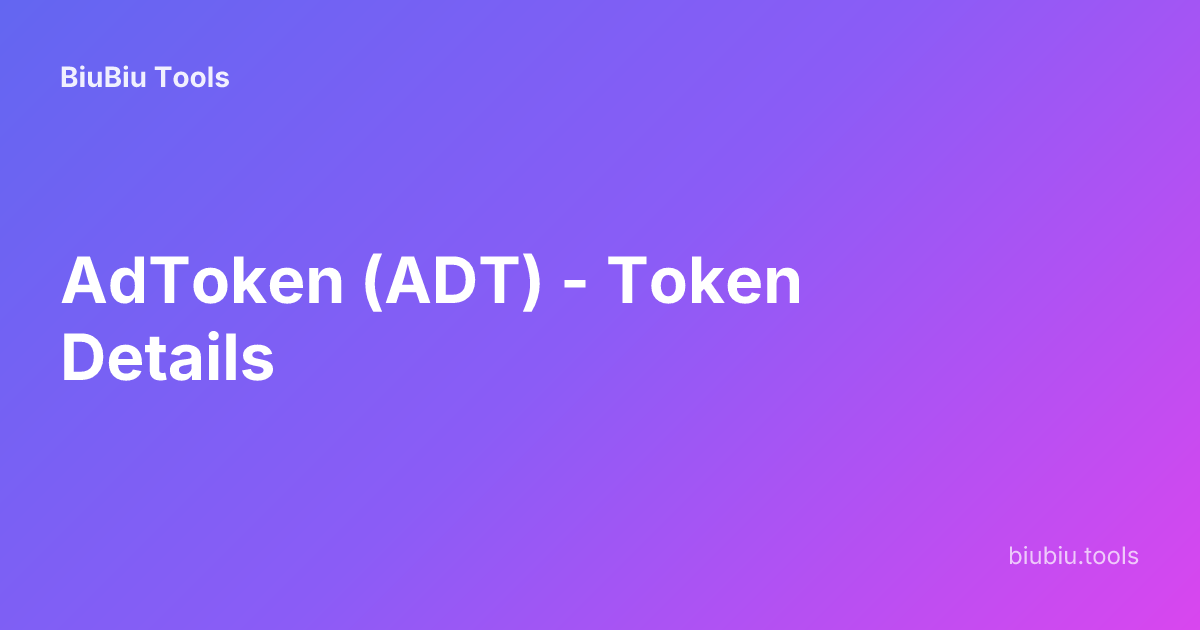 AdToken (ADT) - Token Details | BiuBiu Tools