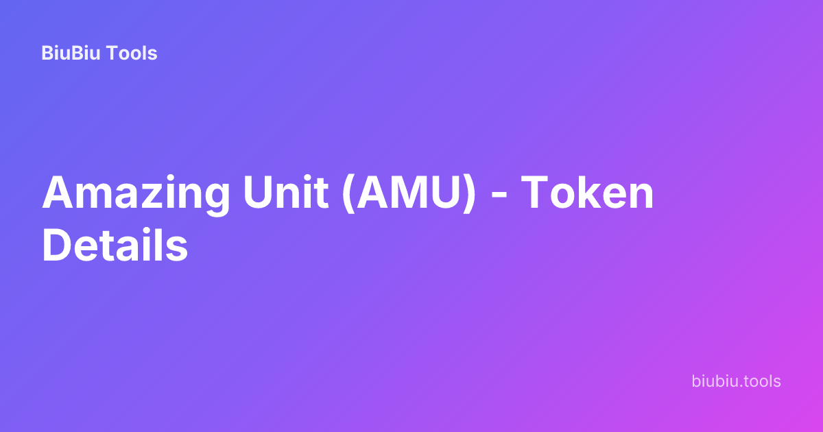 Amazing Unit (AMU) - Token Details | BiuBiu Tools