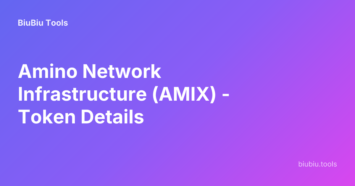 Amino Network Infrastructure (AMIX) - Token Details | BiuBiu Tools