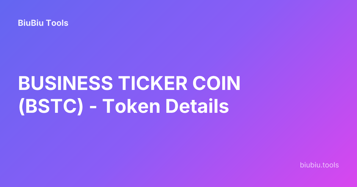 BUSINESS TICKER COIN (BSTC) - Token Details | BiuBiu Tools