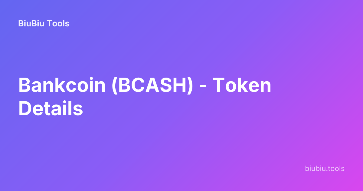 Bankcoin (BCASH) - Token Details | BiuBiu Tools