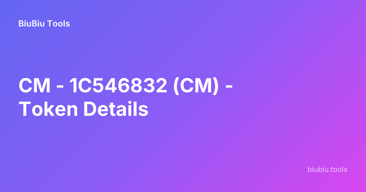 CM - 1C546832 (CM) - Token Details | BiuBiu Tools