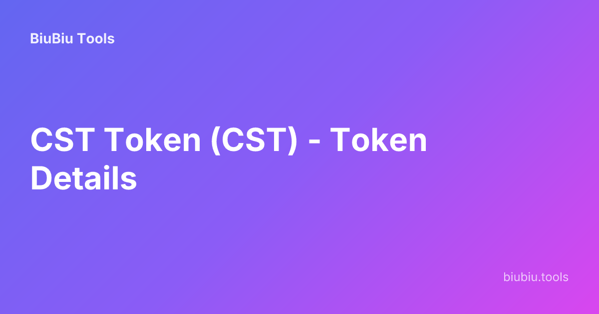 CST Token (CST) - Token Details | BiuBiu Tools