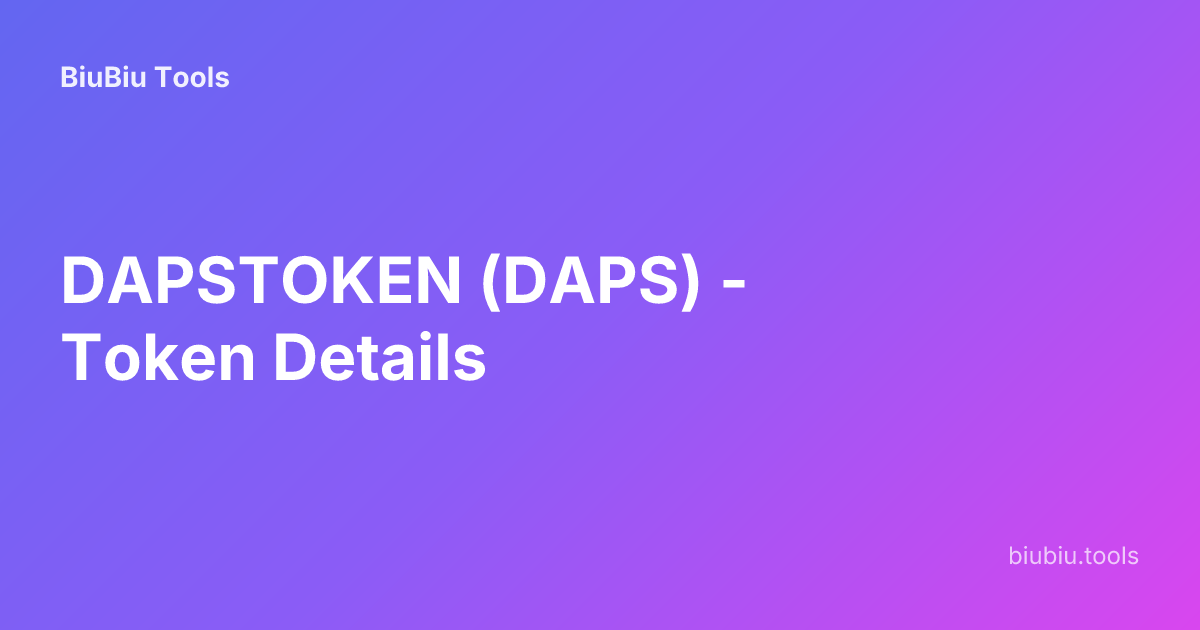 DAPSTOKEN (DAPS) - Token Details | BiuBiu Tools