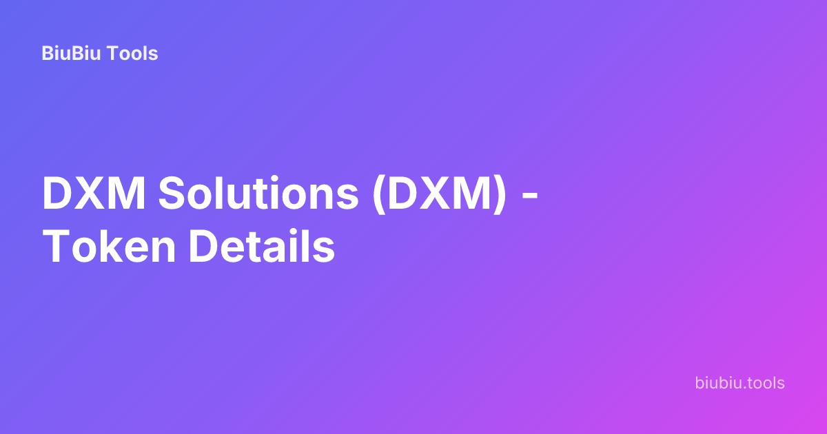 DXM Solutions (DXM) - Token Details | BiuBiu Tools