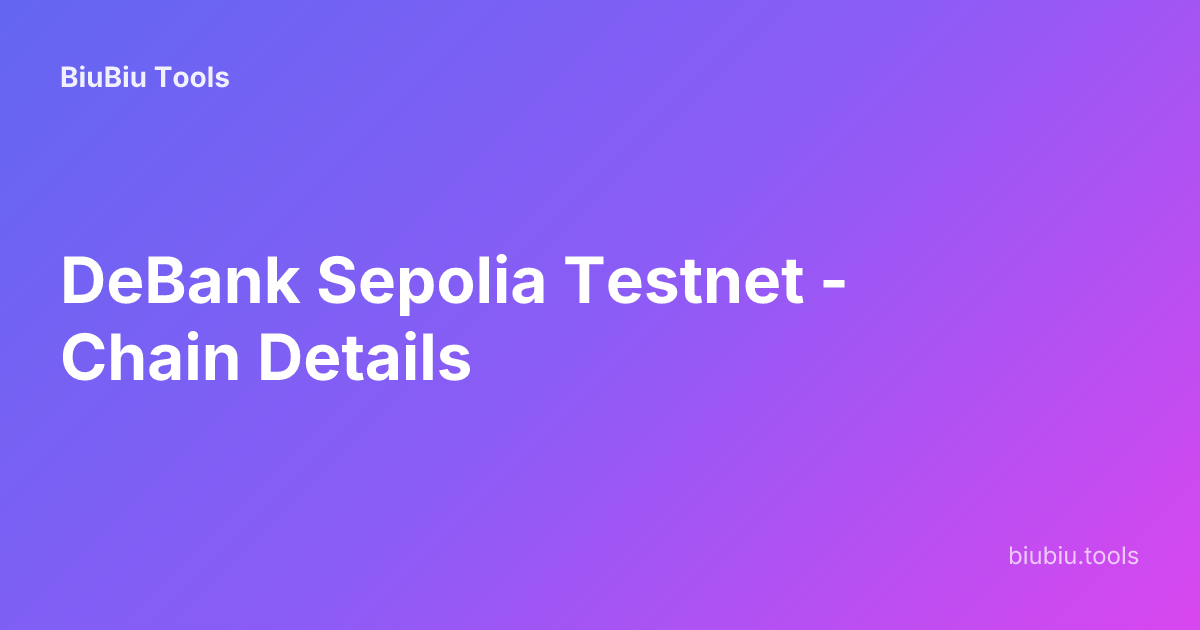 DeBank Sepolia Testnet - Chain Details | BiuBiu Tools