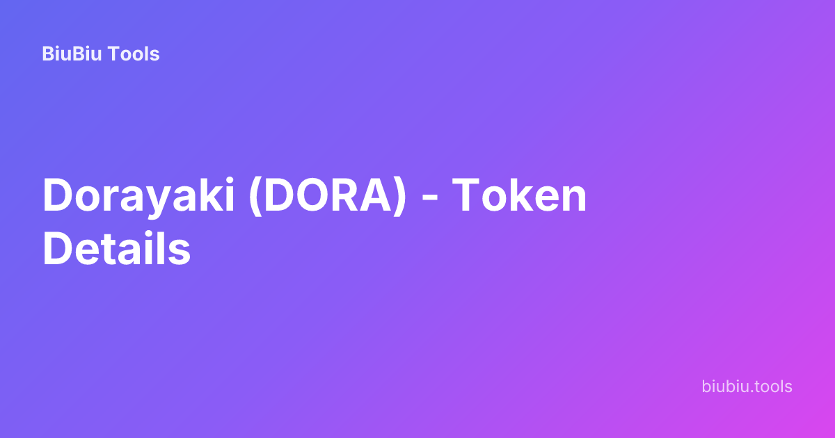 Dorayaki (DORA) - Token Details | BiuBiu Tools