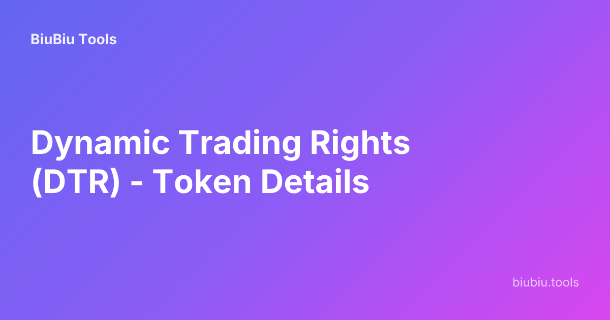 Dynamic Trading Rights (DTR) - Token Details | BiuBiu Tools
