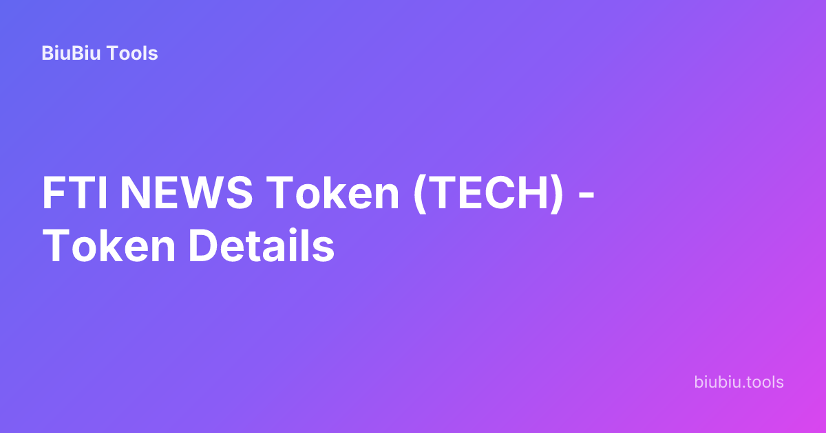 FTI NEWS Token (TECH) - Token Details | BiuBiu Tools