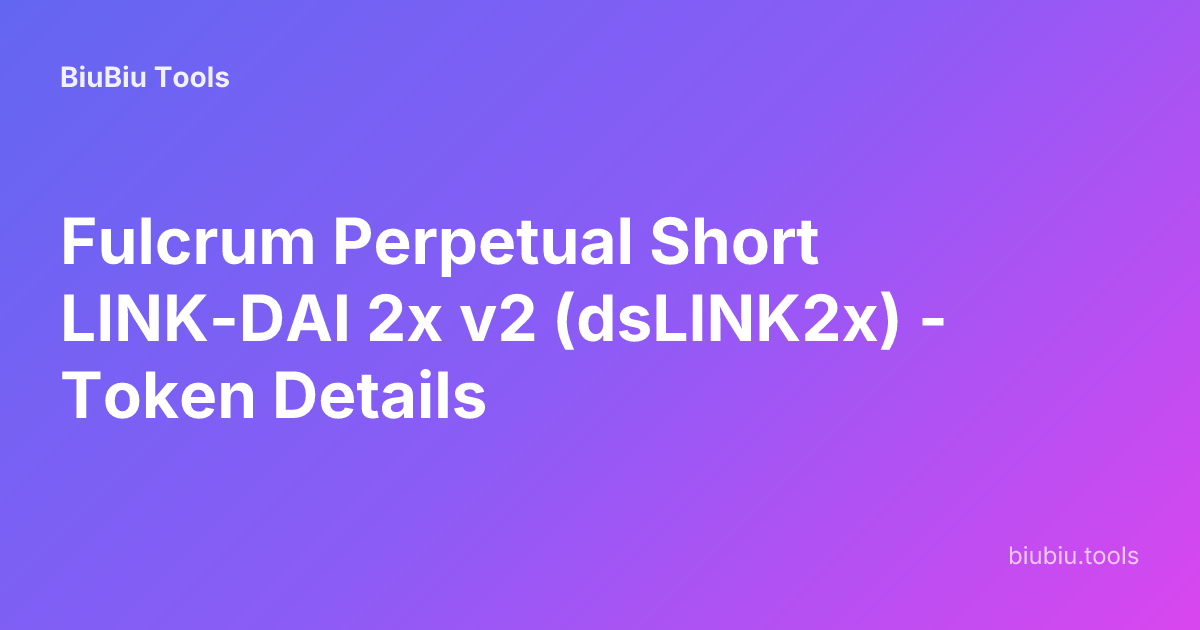 Fulcrum Perpetual Short LINK-DAI 2x v2 (dsLINK2x) - Token Details ...
