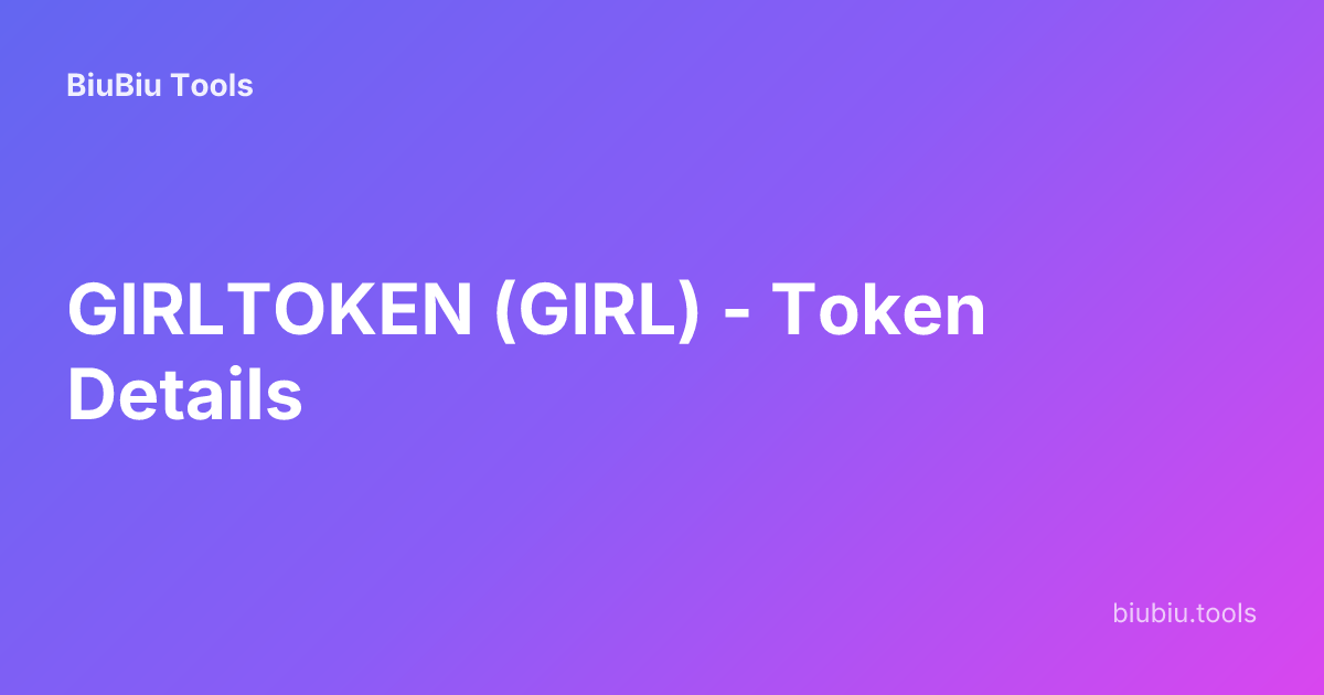 GIRLTOKEN (GIRL) - Token Details | BiuBiu Tools