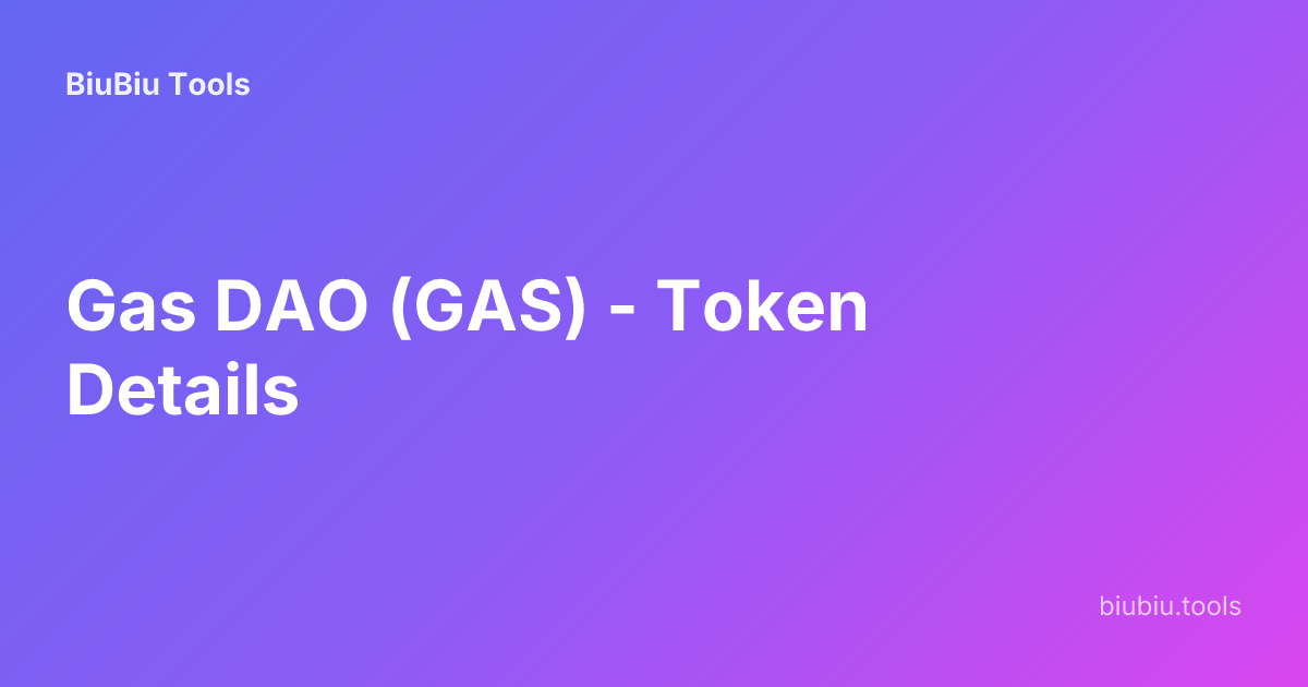 Gas DAO (GAS) - Token Details | BiuBiu Tools