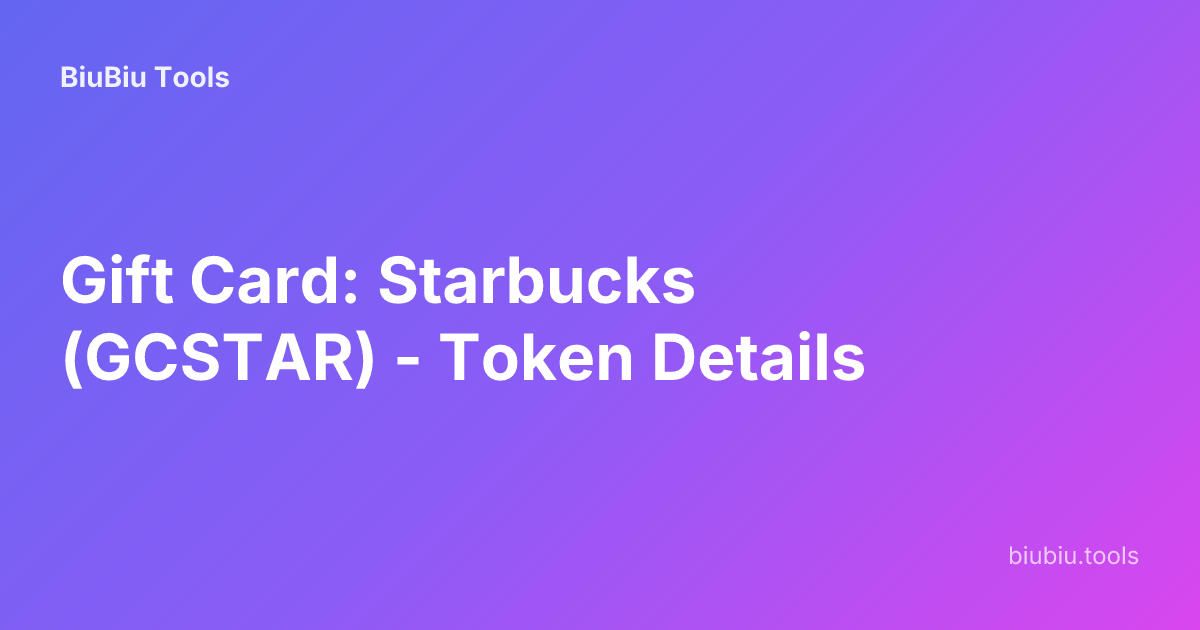 Gift Card: Starbucks (GCSTAR) - Token Details | BiuBiu Tools
