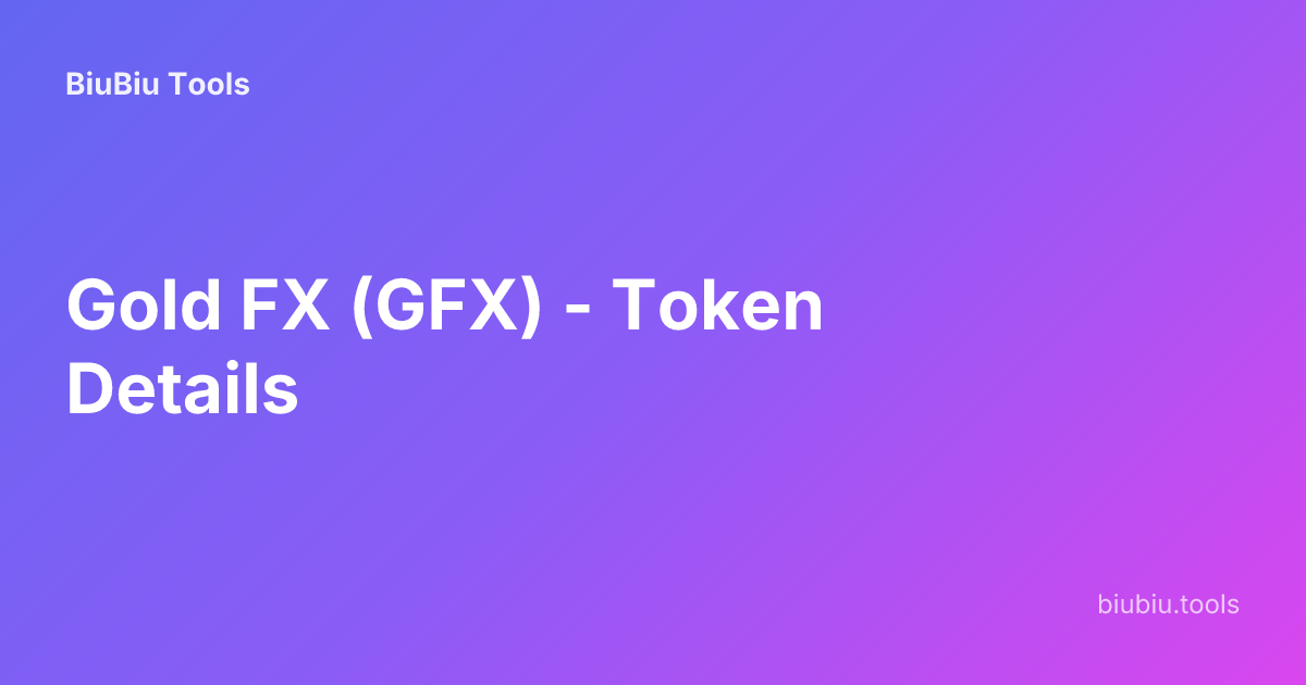 Gold FX (GFX) - Token Details | BiuBiu Tools