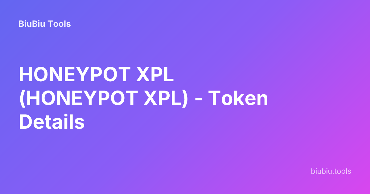 HONEYPOT XPL (HONEYPOT XPL) - Token Details | BiuBiu Tools