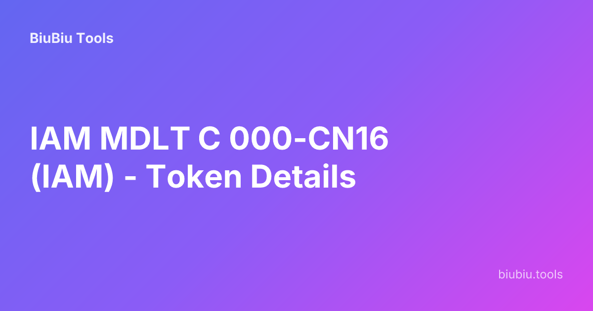 IAM MDLT C 000-CN16 (IAM) - Token Details | BiuBiu Tools