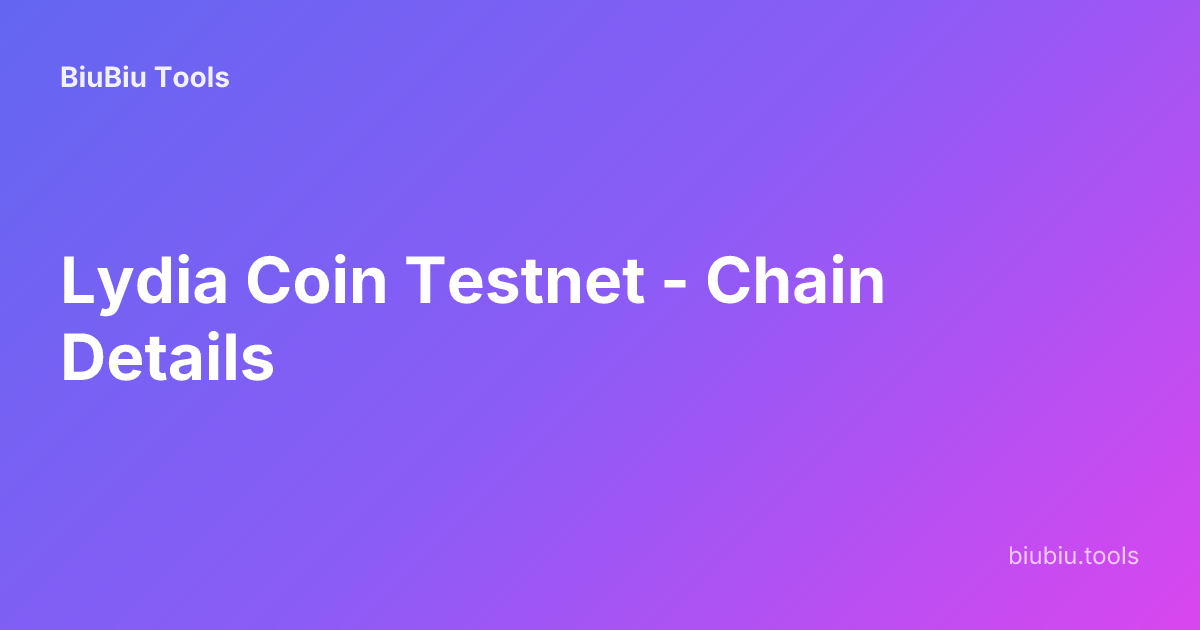 Lydia Coin Testnet - Chain Details | BiuBiu Tools