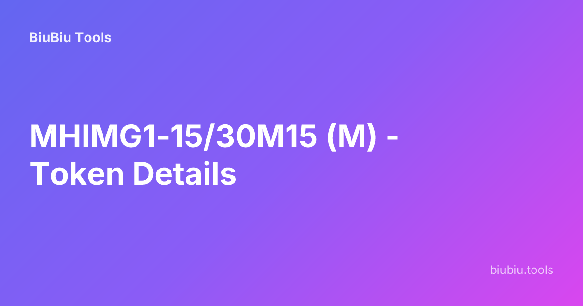 MHIMG1-15/30M15 (M) - Token Details | BiuBiu Tools