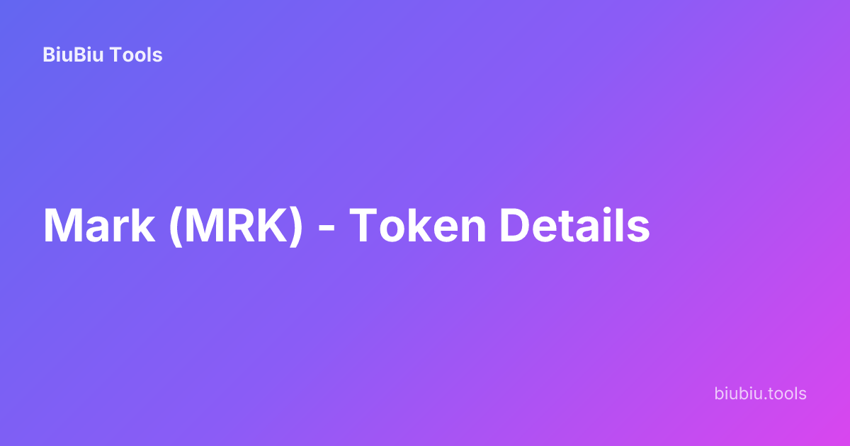 Mark (MRK) - Token Details | BiuBiu Tools