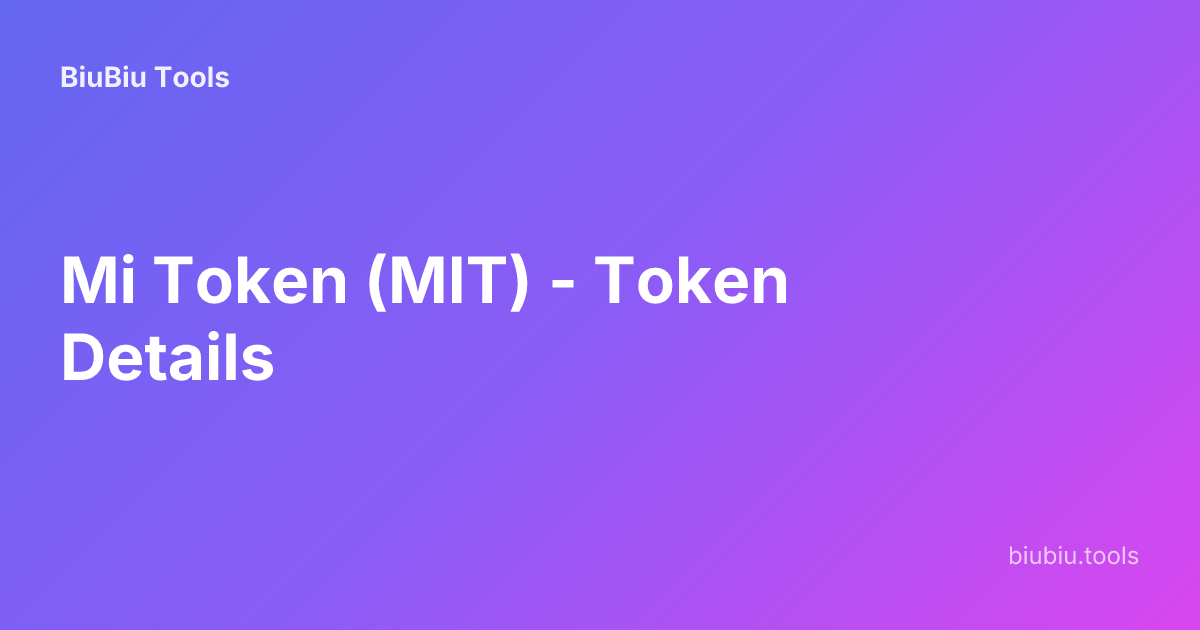 Mi Token (MIT) - Token Details | BiuBiu Tools