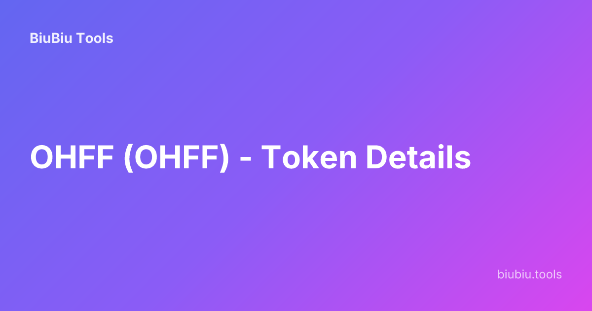 OHFF (OHFF) - Token Details | BiuBiu Tools