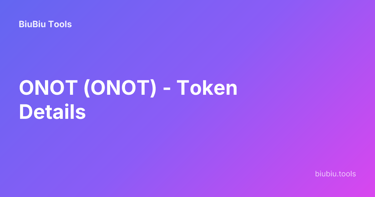 ONOT (ONOT) - Token Details | BiuBiu Tools