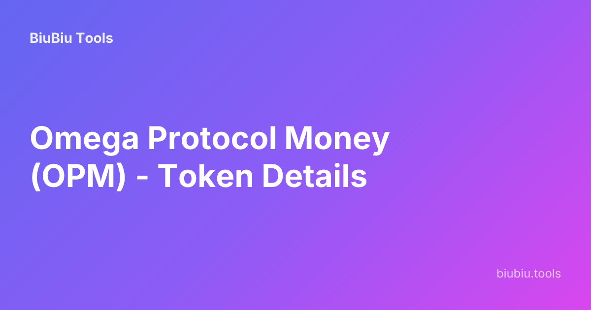 Omega Protocol Money (OPM) - Token Details | BiuBiu Tools
