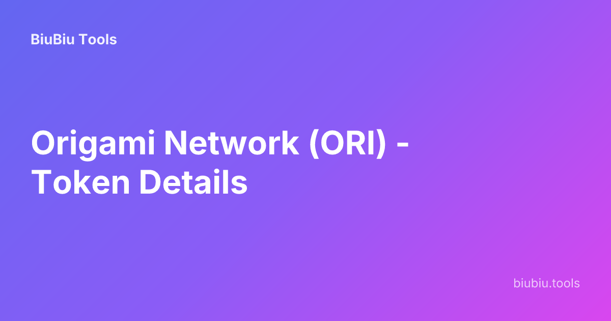Origami Network (ORI) - Token Details | BiuBiu Tools