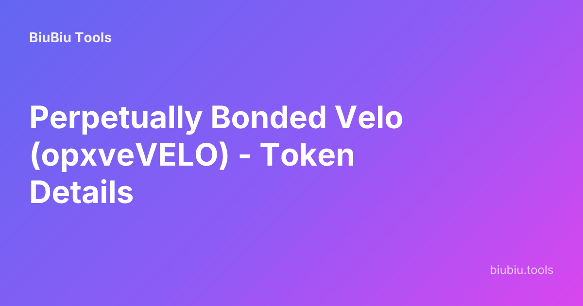 Perpetually Bonded Velo (opxveVELO) - Token Details | BiuBiu Tools
