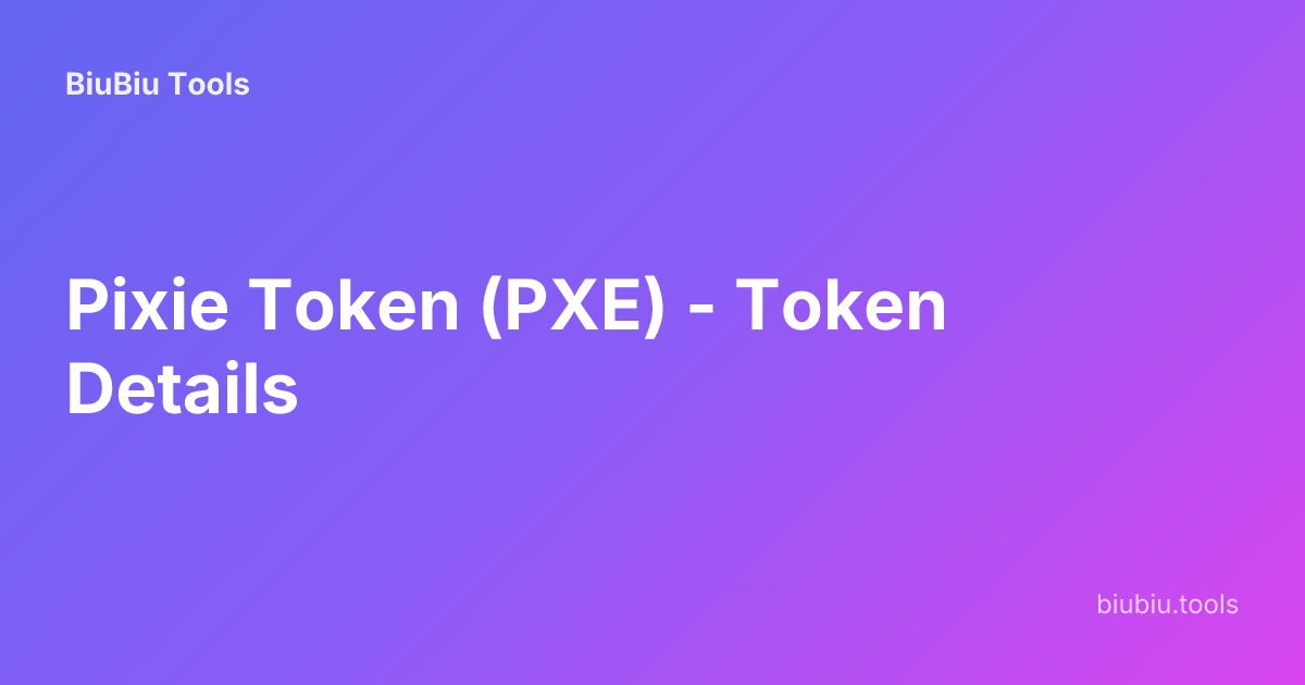 Pixie Token (PXE) - Token Details | BiuBiu Tools