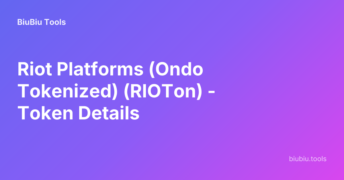 Riot Platforms (Ondo Tokenized) (RIOTon) - Token Details | BiuBiu Tools