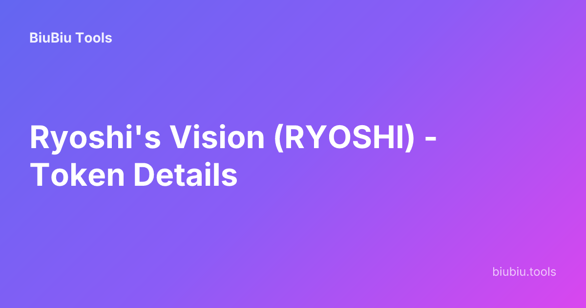 Ryoshi's Vision (RYOSHI) - Token Details | BiuBiu Tools