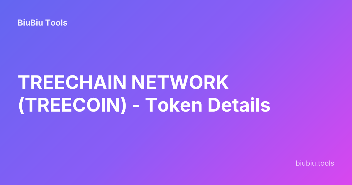 TREECHAIN NETWORK (TREECOIN) - Token Details | BiuBiu Tools