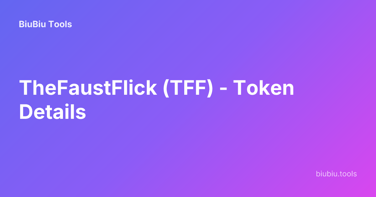 TheFaustFlick (TFF) - Token Details | BiuBiu Tools