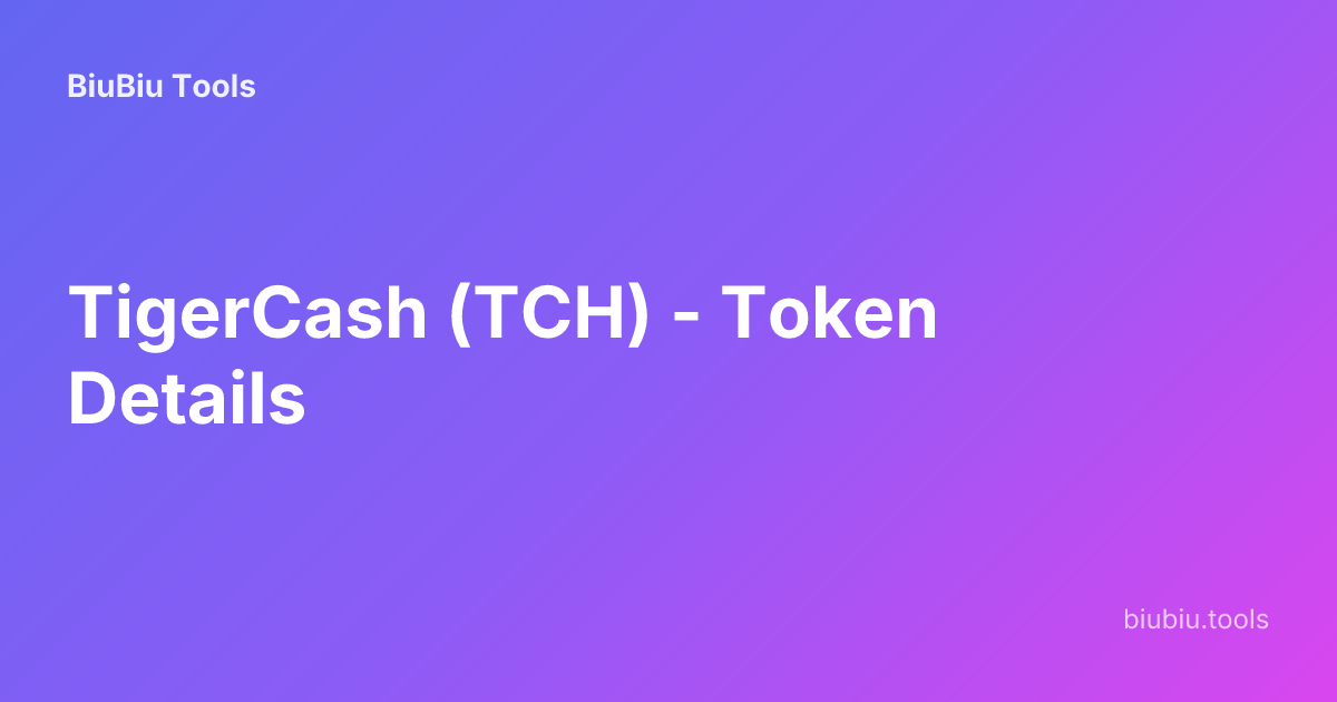 TigerCash (TCH) - Token Details | BiuBiu Tools
