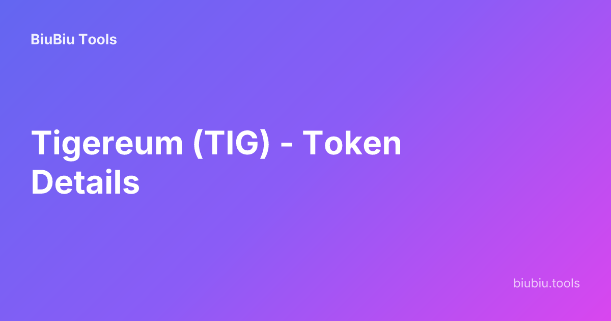 Tigereum (TIG) - Token Details | BiuBiu Tools
