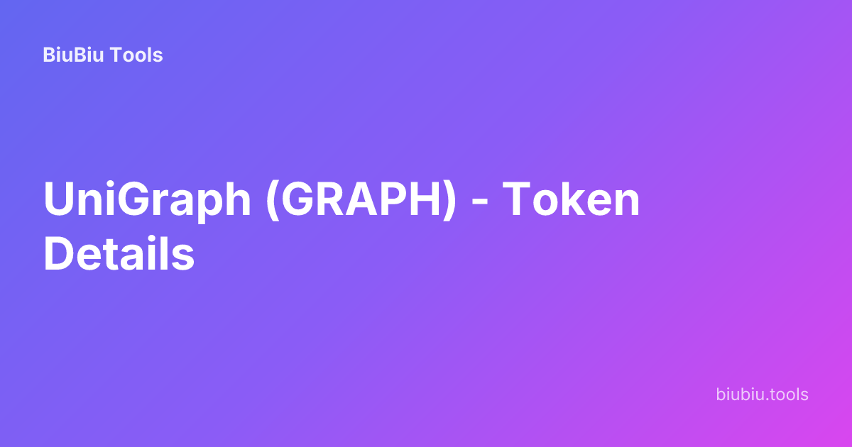 UniGraph (GRAPH) - Token Details | BiuBiu Tools