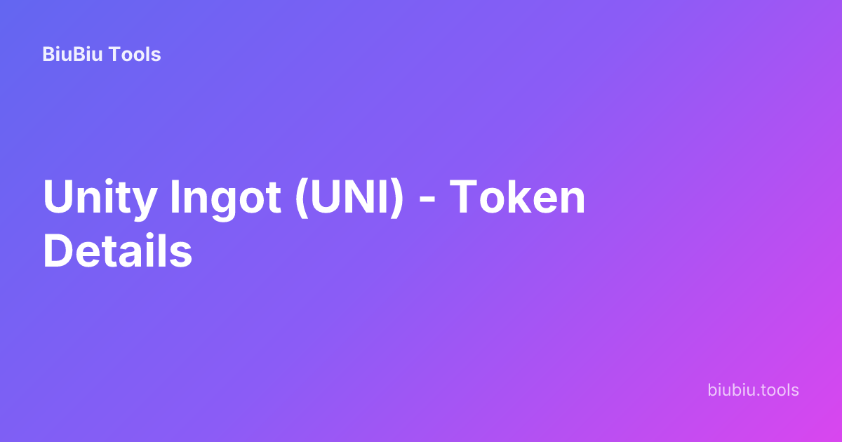 Unity Ingot (UNI) - Token Details | BiuBiu Tools
