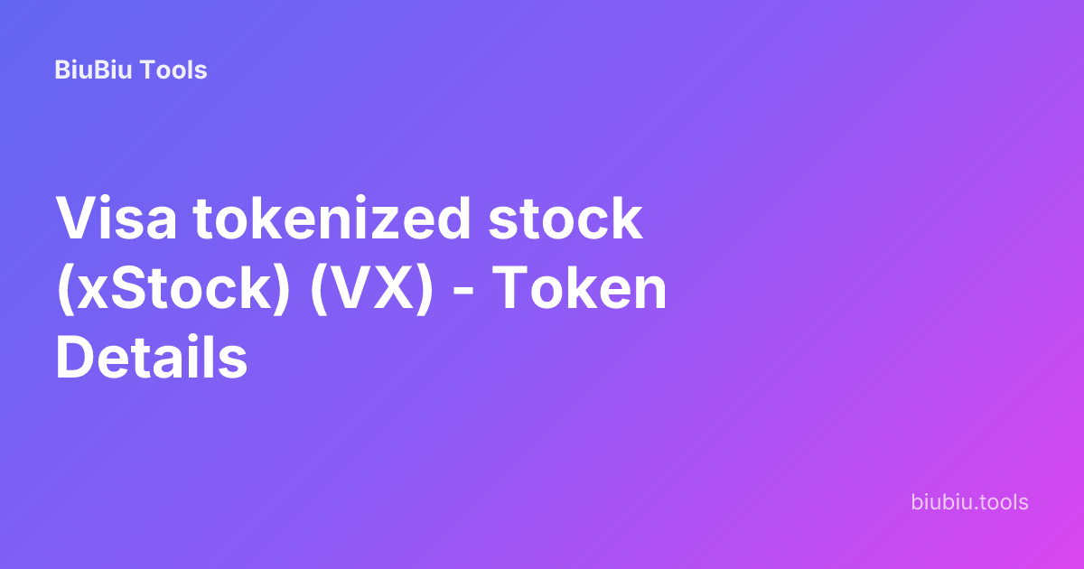 Visa tokenized stock (xStock) (VX) - Token Details | BiuBiu Tools