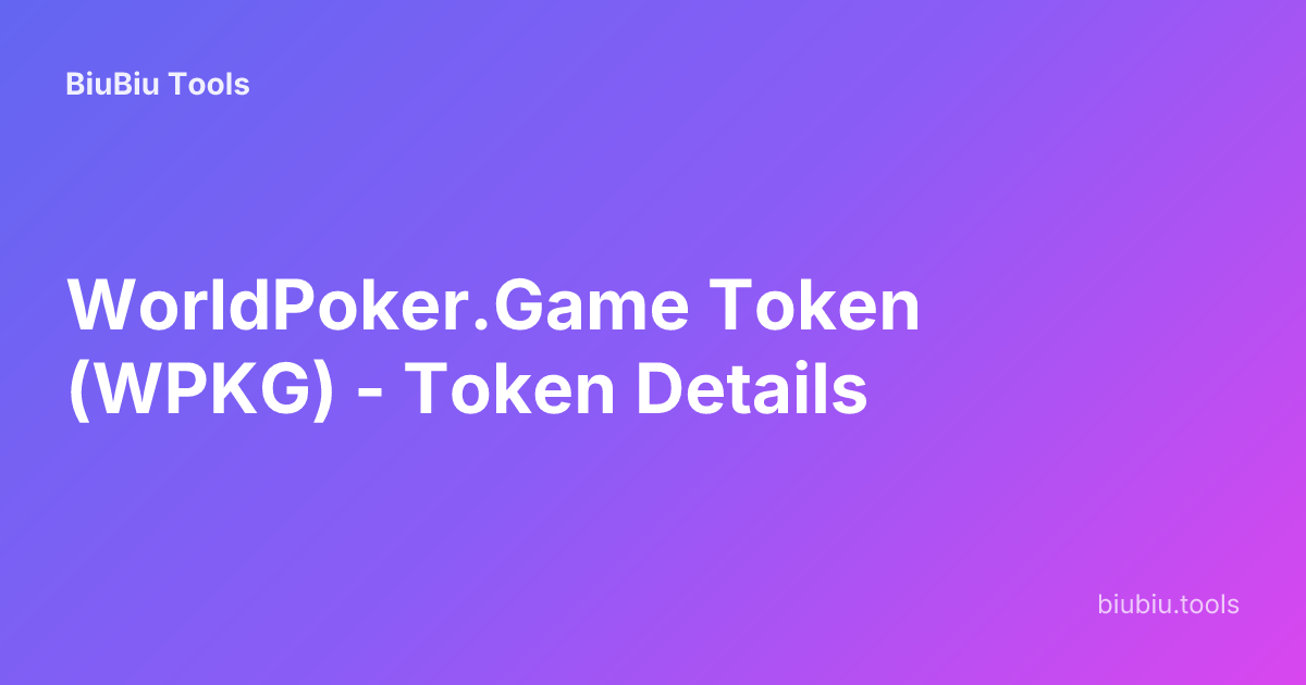 WorldPoker.Game Token (WPKG) - Token Details | BiuBiu Tools
