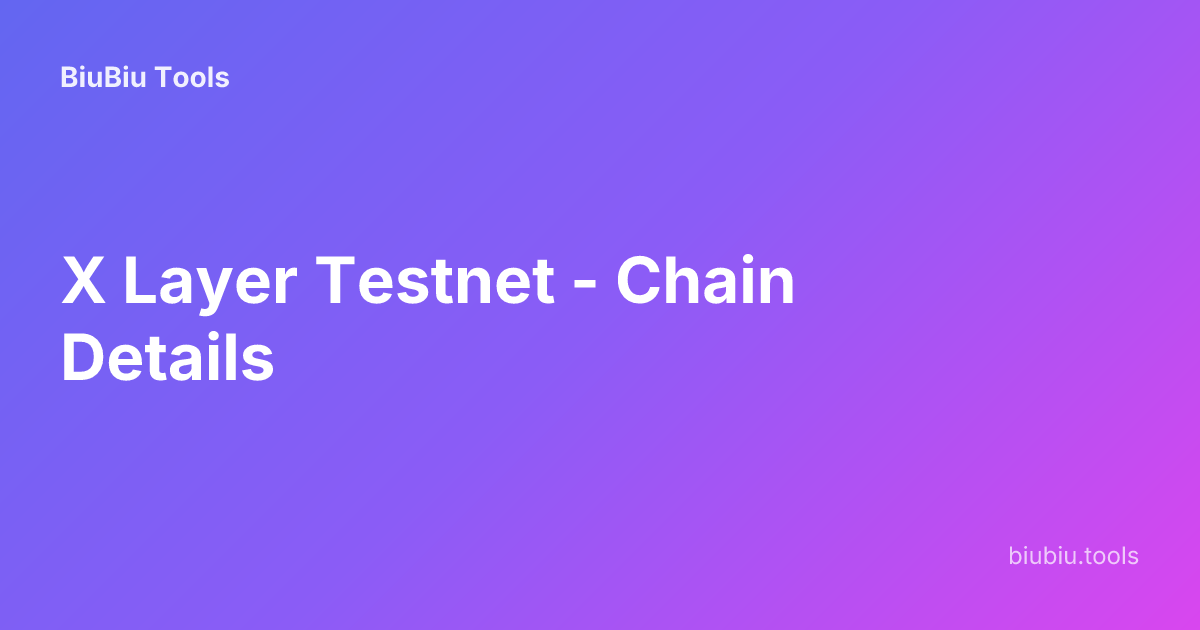 X Layer Testnet - Chain Details | BiuBiu Tools