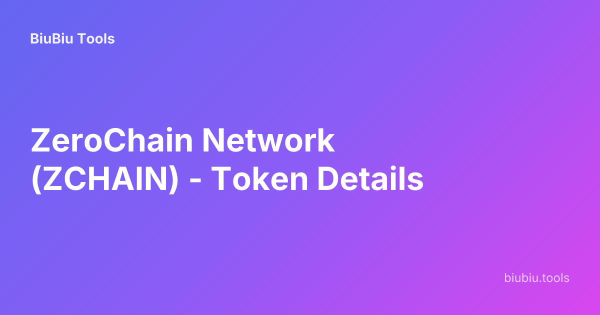 ZeroChain Network (ZCHAIN) - Token Details | BiuBiu Tools